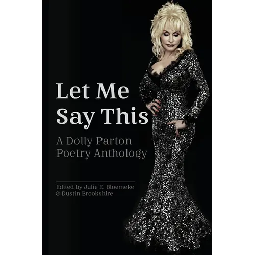 Let Me Say This: A Dolly Parton Poetry Anthology - Paperback