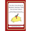 The Best Ever Book of Money Saving Tips for Notary Publics: Creative Ways to Cut Your Costs, Conserve Your Capital And Keep Your Cash - Paperback