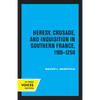 Heresy, Crusade, and Inquisition in Southern France, 1100 - 1250 - Paperback