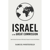 Israel and the Great Commission: How the Great Commission Fulfills God's Purpose for Israel and the Nations - Paperback