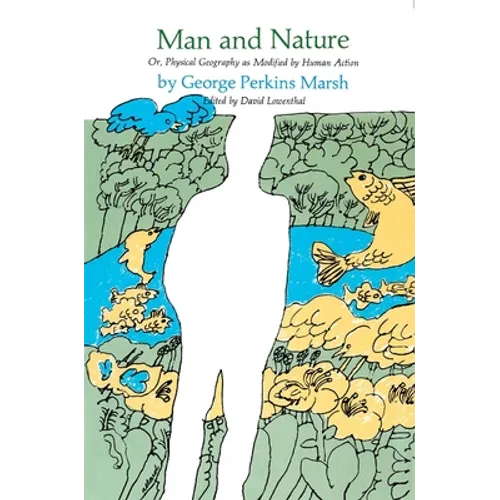 Man and Nature: Or, Physical Geography as Modified by Human Action - Paperback