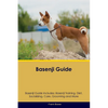 Basenji Guide Basenji Guide Includes: Basenji Training, Diet, Socializing, Care, Grooming, Breeding and More - Paperback