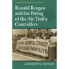 Ronald Reagan and the Firing of the Air Traffic Controllers - Paperback