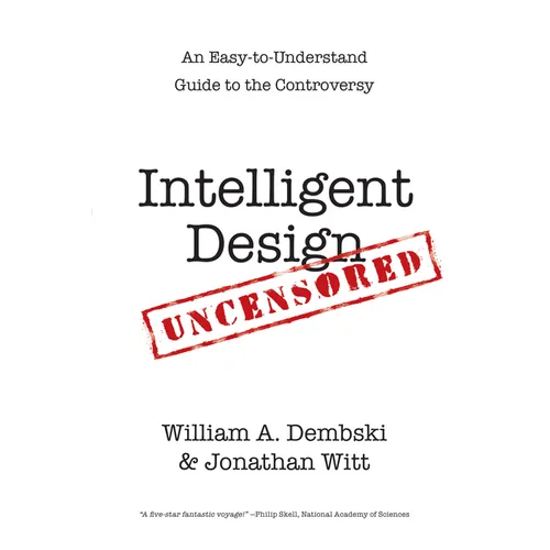 Intelligent Design Uncensored: An Easy-to-Understand Guide to the Controversy - Paperback