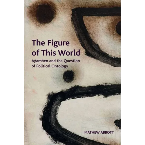 The Figure of This World: Agamben and the Question of Political Ontology - Paperback