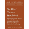 The Wood Turner's Handybook: A Practical Manual for Workers at the Lathe: Embracing Information on the Tools, Appliances and Processes Employed in Woo - Paperback