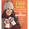 60 Quick Crochet Projects for Beginners: Easy Projects for New Crocheters in Pacific(r) from Cascade Yarns(r) - Paperback