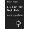 Building Your Night Habit: How to Create Evening Habits That Keep You Health, Happy, And Productive for Tomorrow - Paperback