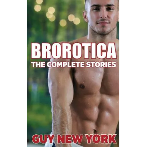 The Complete Brorotica: 15 Stories of Straight men and Gay Sex - Paperback