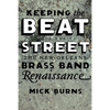 Keeping the Beat on the Street: The New Orleans Brass Band Renaissance - Paperback