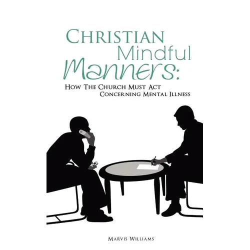 Christian Mindful Manners: How The Church Must Act Concerning Mental Illness - Paperback
