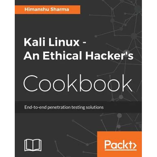 Kali Linux An Ethical Hacker's Cookbook: End-to-end penetration testing solutions - Paperback