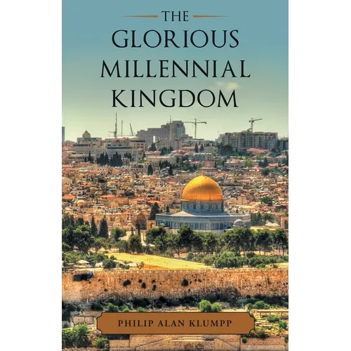 The Glorious Millennial Kingdom - Paperback