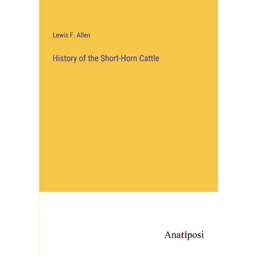 History of the Short-Horn Cattle - Paperback