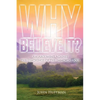 Why Believe It?: An Argument Against the Teachings of the Immortal Soul - Paperback