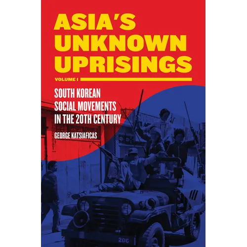 Asia's Unknown Uprisings, Volume 1: South Korean Social Movements in the 20th Century - Paperback