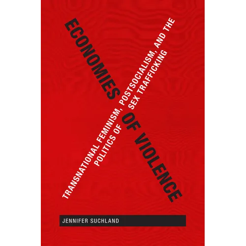 Economies of Violence: Transnational Feminism, Postsocialism, and the Politics of Sex Trafficking - Paperback