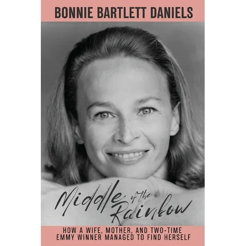 Middle of the Rainbow - How a wife, mother and daughter managed to find herself and win two Emmys - Paperback