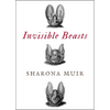 Invisible Beasts: Tales of the Animals That Go Unseen Among Us - Paperback