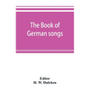The book of German songs: from the sixteenth to the nineteenth century - Paperback