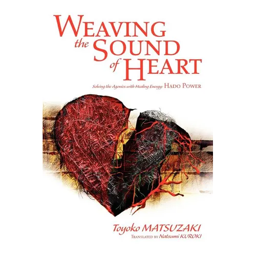 Weaving the Sound of Heart: Solving the Agonies with Healing Energy: Hado Power - Paperback