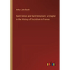 Saint-Simon and Sant-Simonism: a Chapter in the History of Socialism in France - Paperback