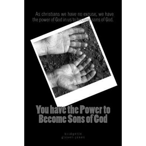 You have the power to become Sons of God: as christians we have no excuse, we have the power of God in us to become sons of God. - Paperback