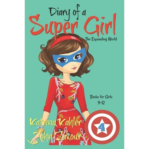 Diary of a SUPER GIRL - Book 4: The Expanding World: Books for Girls 9-12 - Paperback