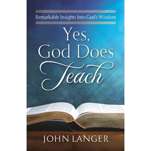 Yes, God Does Teach: Remarkable Insights Into God's Wisdom - Paperback