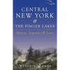 Central New York & the Finger Lakes: Myths, Legends & Lore - Hardcover