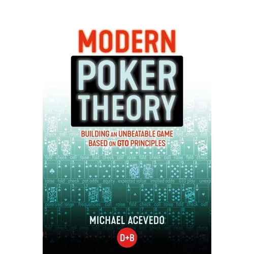 Modern Poker Theory: Building an Unbeatable Strategy Based on GTO Principles - Paperback