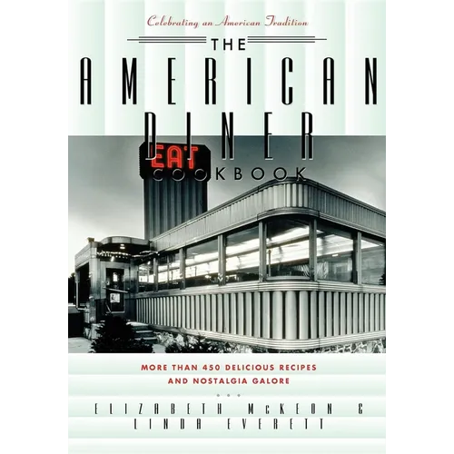 The American Diner Cookbook: More Than 450 Recipes and Nostalgia Galore - Paperback