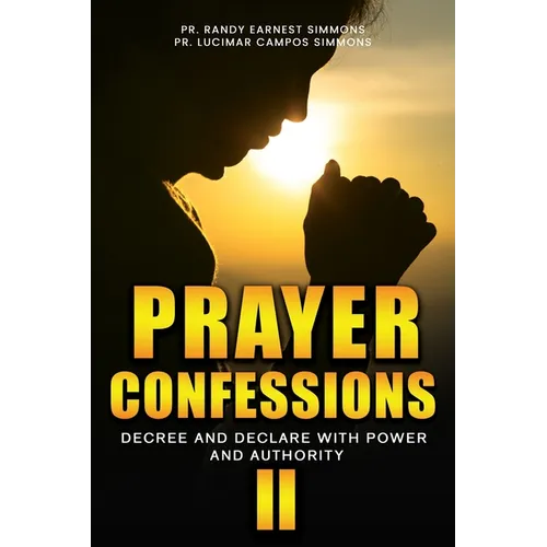 Prayer Confessions II: Decree And Declare With Power And Authority - Paperback