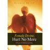 Female Divine, Hurt No More: A Guide for Women and Men - Hardcover