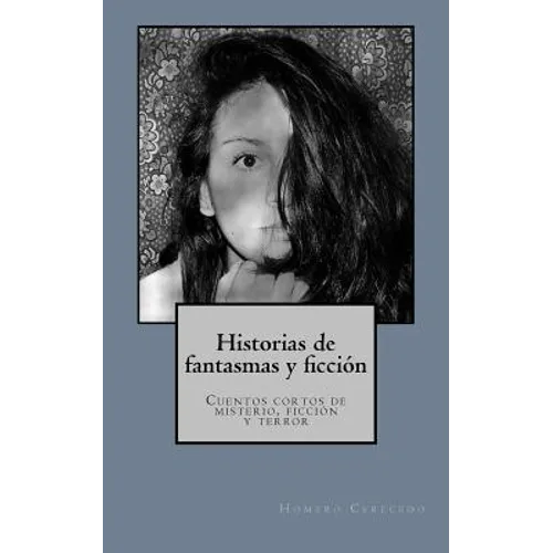 Historias de fantasmas y ficcion: Cuentos cortos de misterio, ficcion y terror - Paperback