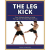 The Leg Kick: Your Ultimate Guide to Using The Leg Kick for Mixed Martial Arts - Paperback
