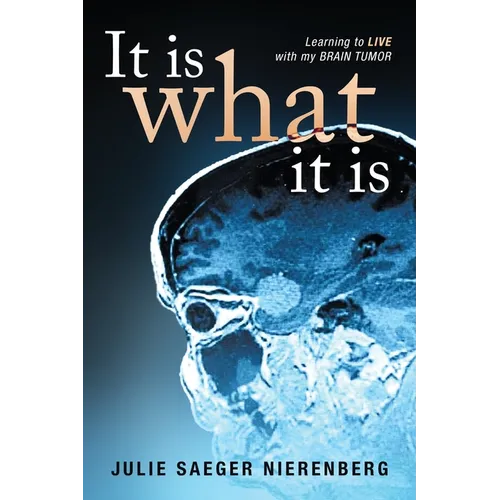 It Is What It Is: Learning to Live with my Brain Tumor - Paperback