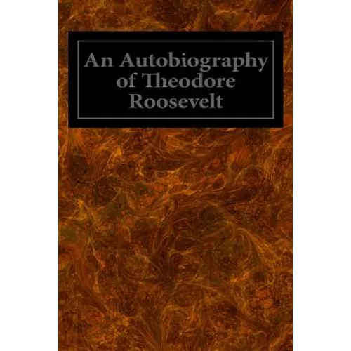 An Autobiography of Theodore Roosevelt - Paperback