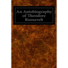 An Autobiography of Theodore Roosevelt - Paperback