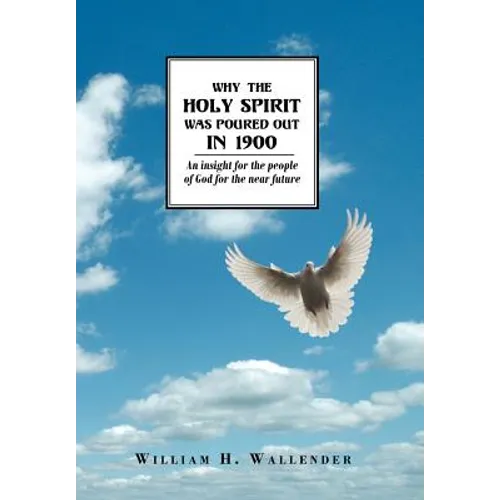 Why the Holy Spirit Was Poured Out in 1900: An insight for the people of God for the near future - Hardcover