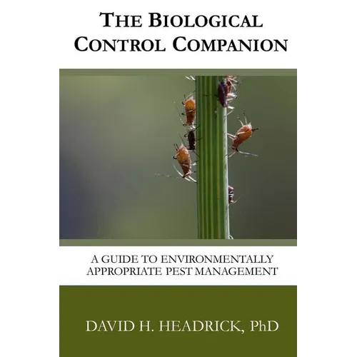 The Biological Control Companion: A Guide to Environmentally Appropriate Pest Management - Paperback