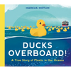 Ducks Overboard!: A True Story of Plastic in Our Oceans - Hardcover
