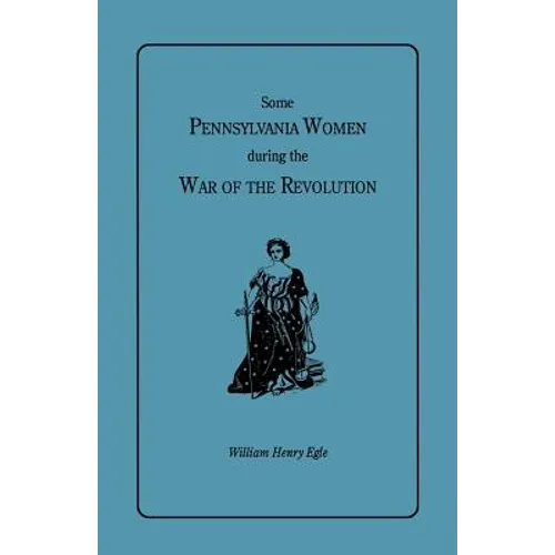 Some Pennsylvania Women During the War of the Revolution - Paperback
