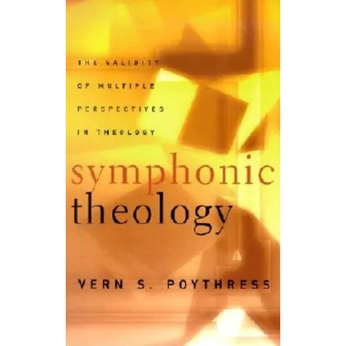 Symphonic Theology: The Validity of Multiple Perspectives in Theology - Paperback