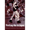 Working Out in Japan: Shaping the Female Body in Tokyo Fitness Clubs - Paperback