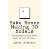 Make Money Making 3D Models: An unauthorized guide to publish and maximize your earnings at DAZ and other 3D stores. - Paperback