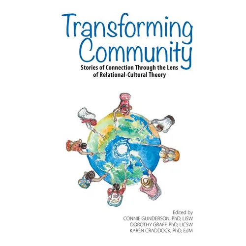 Transforming Community: Stories of Connection Through the Lens of Relational-Cultural Theory - Paperback