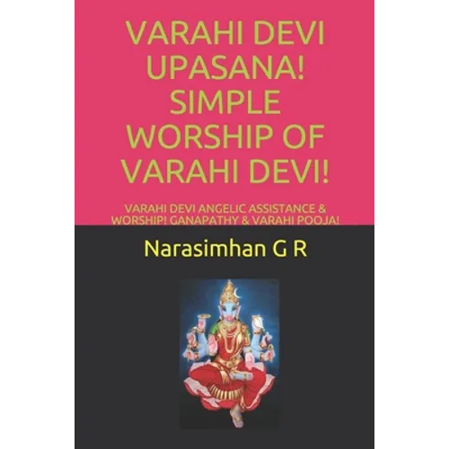 Varahi Devi Upasana! Simple Worship of Varahi Devi!: Varahi Devi Angelic Assistance & Worship! Ganapathy & Varahi Pooja! - Paperback