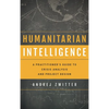 Humanitarian Intelligence: A Practitioner's Guide to Crisis Analysis and Project Design - Hardcover