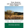 The Birth of Los Angeles 1767-1824 - And the Genocide of the Tongva - Paperback